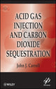 Book cover of: Acid Gas Injection and Carbon Dioxide Sequestration. By: John J. Carroll