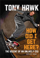 Book cover of: How Did I Get Here?. By: Tony Hawk