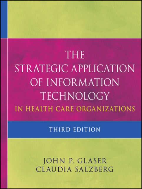 Book cover of: Strategic Application of Information Technology in Health Care Organizations. By: John P. Glaser