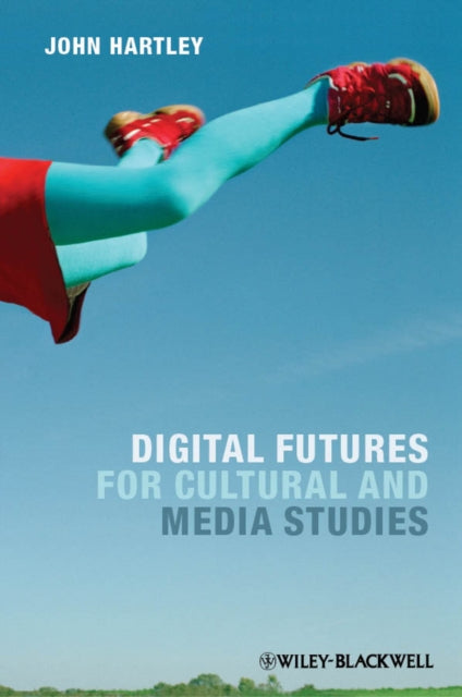 Book cover of: Digital Futures for Cultural and Media Studies. By: Hartley, John