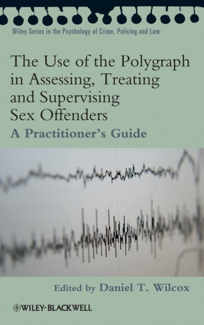 Book cover of: Use of the Polygraph in Assessing, Treating and Supervising Sex Offenders