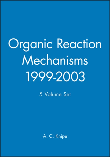 Book cover of: Organic Reaction Mechanisms, 1999 - 2003, 5 Volume Set. By: A. C. Knipe