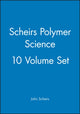 Book cover of: Scheirs Polymer Science, 10 Volume Set. By: John Scheirs