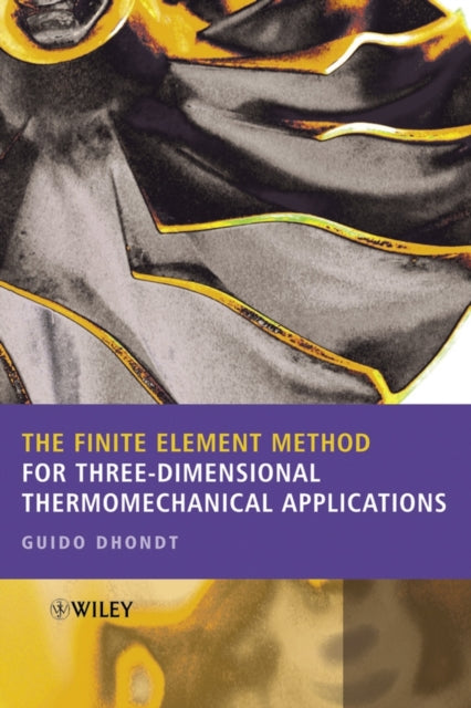 Book cover of: Finite Element Method for Three-Dimensional Thermomechanical Applications. By: Guido Dhondt