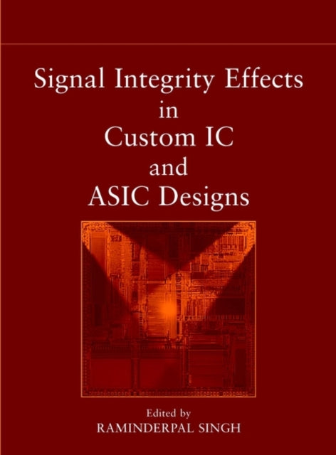 Book cover of: Signal Integrity Effects in Custom IC and ASIC Designs. By: Raminderpal Singh