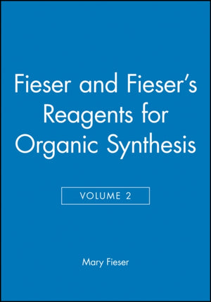 Fieser and Fieser's Reagents for Organic Synthesis, Volume 2