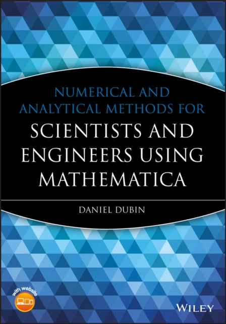 Book cover of: Numerical and Analytical Methods for Scientists and Engineers Using Mathematica. By: Daniel Dubin