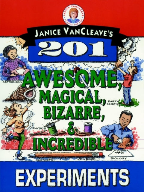 Book cover of: Janice VanCleave's 201 Awesome, Magical, Bizarre, & Incredible Experiments
