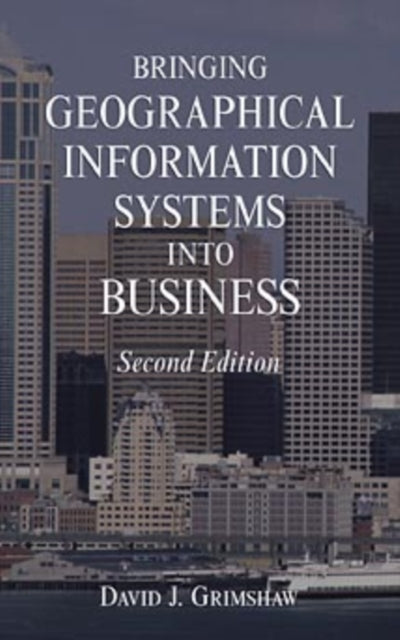Book cover of: Bringing Geographical Information Systems into Business. By: David J. Grimshaw
