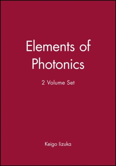 Book cover of: Elements of Photonics, 2 Volume Set. By: Keigo Iizuka
