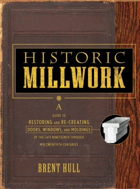 Book cover of: Historic Millwork. By: Brent Hull