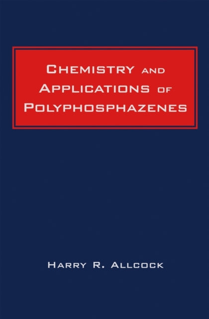 Book cover of: Chemistry and Applications of Polyphosphazenes. By: Harry R. Allcock
