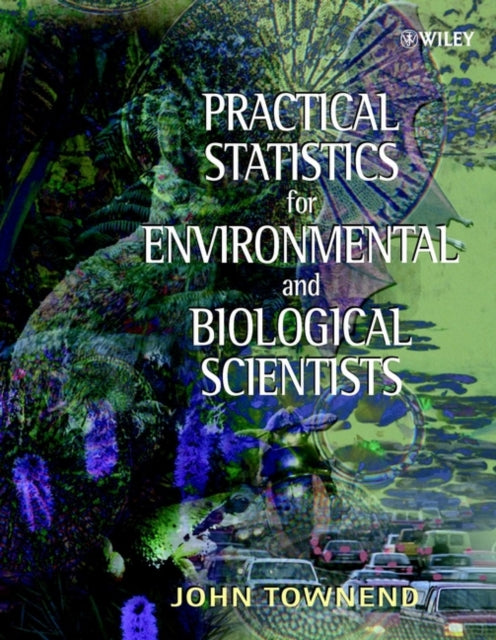 Book cover of: Practical Statistics for Environmental and Biological Scientists. By: John Townend