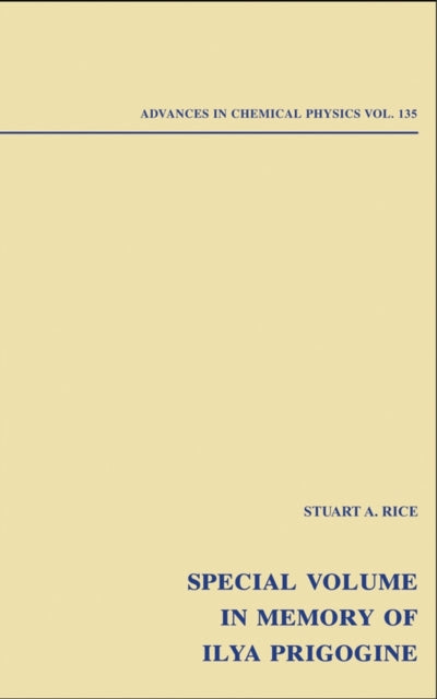 Book cover of: Advances in Chemical Physics: Special Volume in Memory of Ilya Prigogine, Volume 135. By: Stuart A. Rice