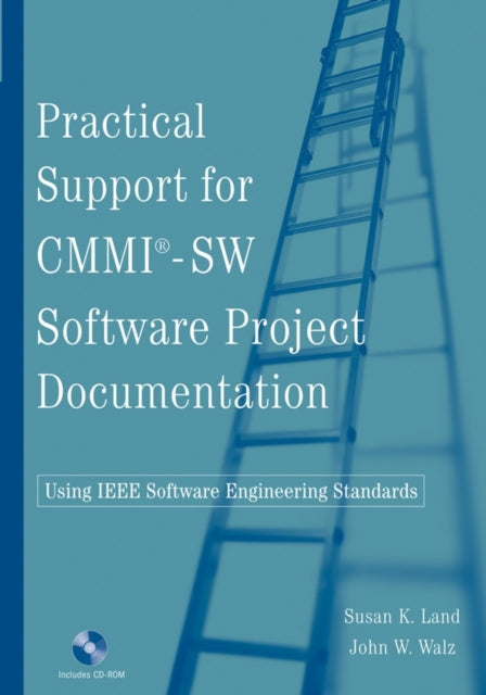 Book cover of: Practical Support for CMMI-SW Software Project Documentation Using IEEE Software Engineering Standards. By: Susan K. Land