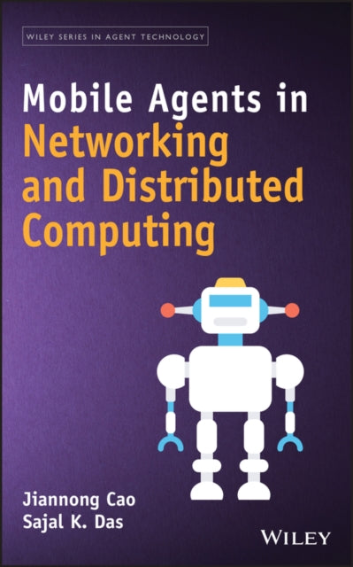 Book cover of: Mobile Agents in Networking and Distributed Computing. By: Jiannong Cao