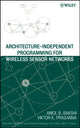 Book cover of: Architecture-Independent Programming for Wireless Sensor Networks. By: Amol B. Bakshi