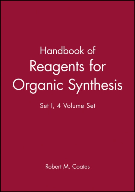 Book cover of: Handbook of Reagents for Organic Synthesis, 4 Volume Set. By: Robert M. Coates