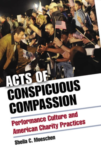 Book cover of: Acts of Conspicuous Compassion. By: Sheila C. Moeschen