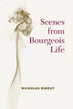 Book cover of: Scenes from Bourgeois Life. By: Nicholas Ridout