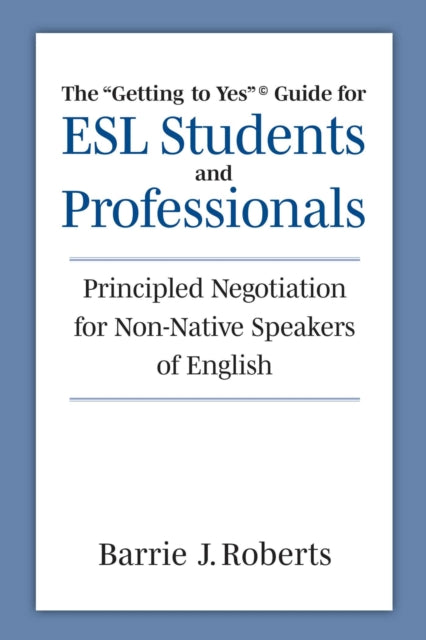 Book cover of: "Getting to Yes" Guide for ESL Students and Professionals. By: Barrie J. Roberts