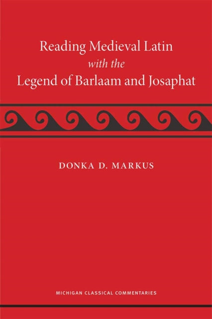 Book cover of: Reading Medieval Latin with the Legend of Barlaam and Josaphat. By: Donka Markus