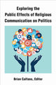Book cover of: Exploring the Public Effects of Religious Communication on Politics. By: Brian Calfano
