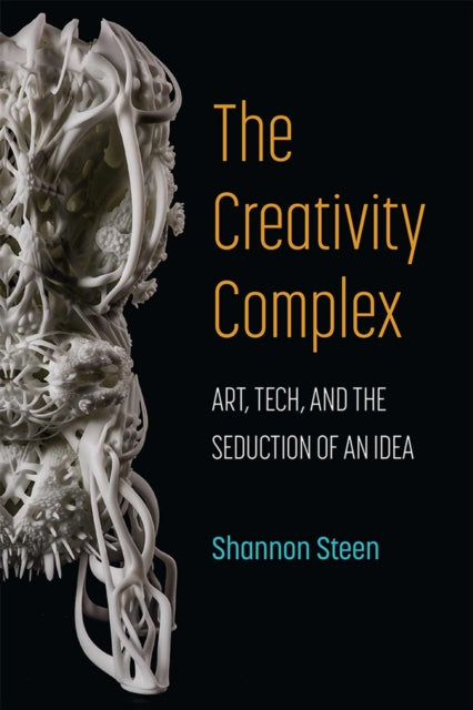 Book cover of: Creativity Complex. By: Shannon Steen