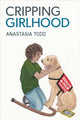 Book cover of: Cripping Girlhood. By: Anastasia Todd