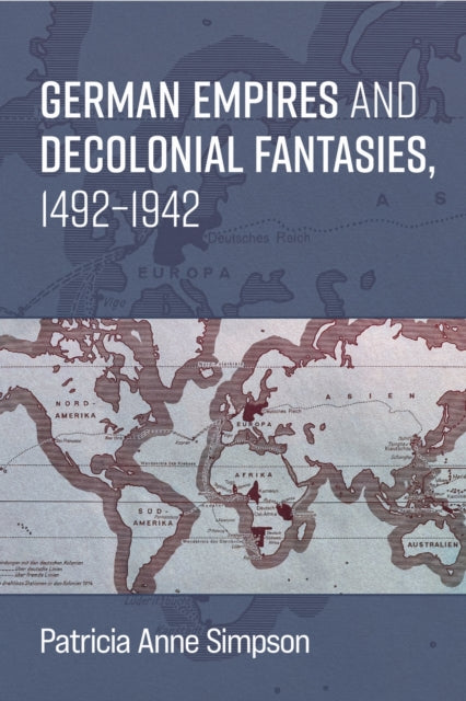 Book cover of: German Empires and Decolonial Fantasies, 1492–1942