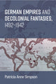 Book cover of: German Empires and Decolonial Fantasies, 1492–1942