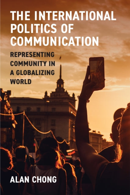 Book cover of: International Politics of Communication. By: Alan Chong