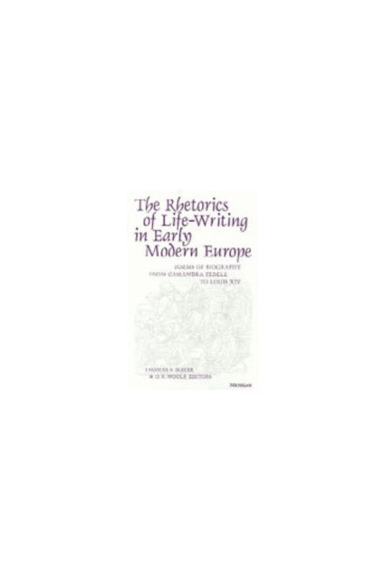 Book cover of: Rhetorics of Life-Writing in Early Modern Europe