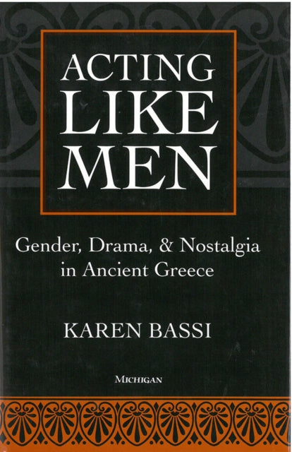 Book cover of: Acting Like Men. By: Karen Bassi