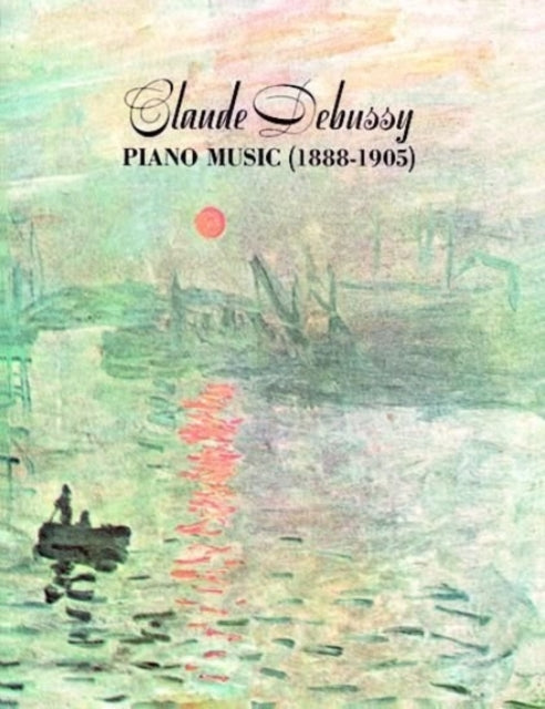 Book cover of: Claude Debussy Piano Music 1888 - 1905. By: Claude Debussy