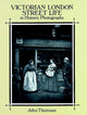Book cover of: Victorian London Street Life in Historic Photographs