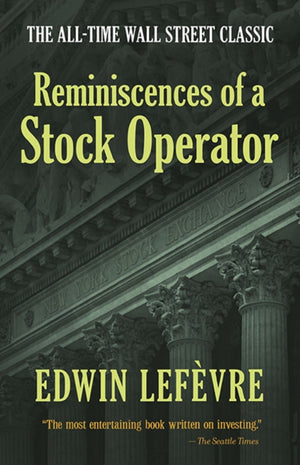 Reminiscences of a Stock Operator: the All-Time Wall Street Classic