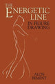 Book cover of: The Energetic Line in Figure Drawing. By: Alon Bement