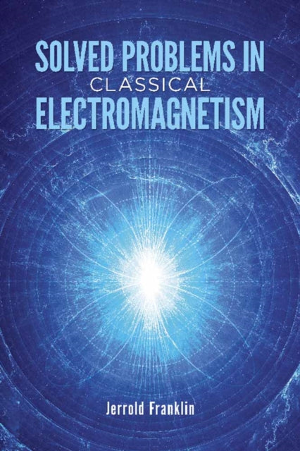Book cover of: Solved Problems in Classical Electromagnetism. By: Jerrold Franklin