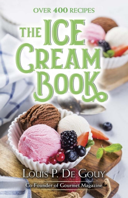Book cover of: The Ice Cream Book: Over 400 Recipes. By: De Gouy, Louis Pullig