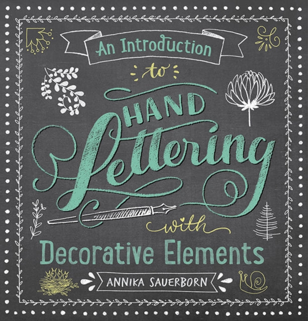 Book cover of: An Introduction to Hand Lettering, with Decorative Elements. By: Annika Sauerborn