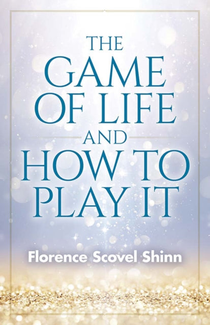 Book cover of: Game of Life and How to Play it. By: Florence Scovel-Shinn