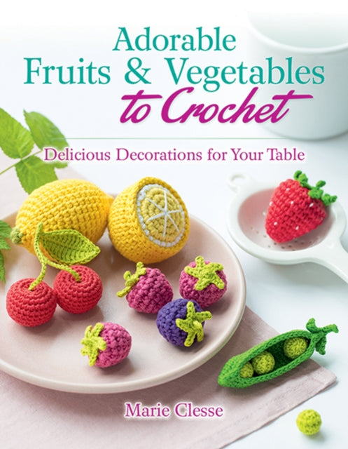 Book cover of: Adorable Fruits & Vegetables to Crochet. By: Marie Clesse