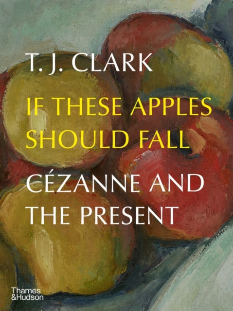 Book cover of: If These Apples Should Fall. By: T. J. Clark