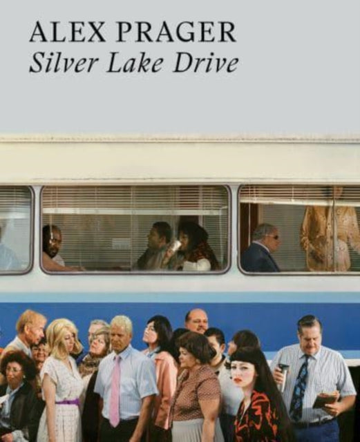 Book cover of: Alex Prager: Silver Lake Drive. By: Alex Prager