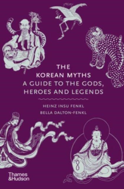 Korean Myths, A Guide to the Gods, Heroes and Legends 9780500027660 Heinz Insu Fenkl