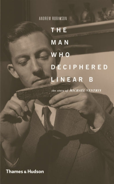 Book cover of: Man Who Deciphered Linear B. By: Andrew Robinson