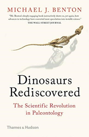 Dinosaurs Rediscovered, How a Scientific Revolution is Rewriting History