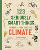 Book cover of: 123 Seriously Smart Things You Need To Know About The Climate. By: Mathilda Masters