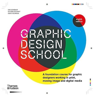 Graphic Design School, A Foundation Course for Graphic Designers Working in Print, Moving Image and Digital Media